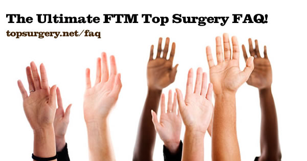 FTM Top Surgery Guide Frequently Asked Questions About Top Surgery